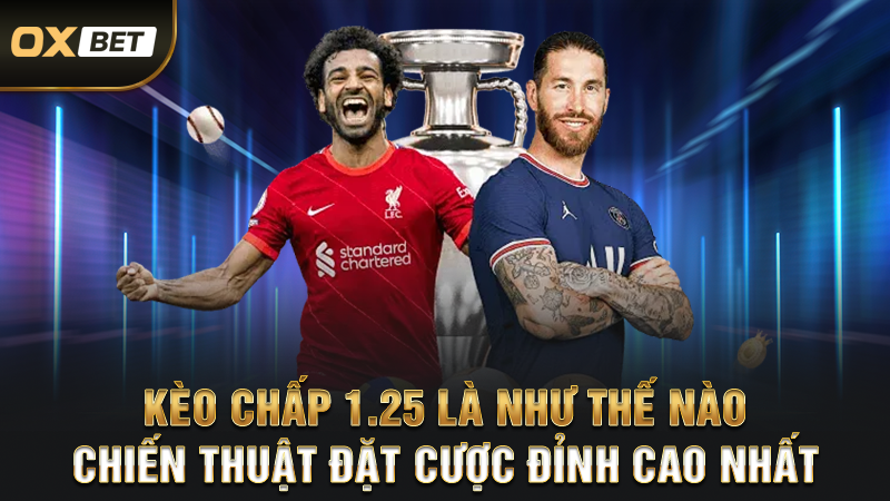 Kèo Chấp 1.25 Là Như Thế Nào