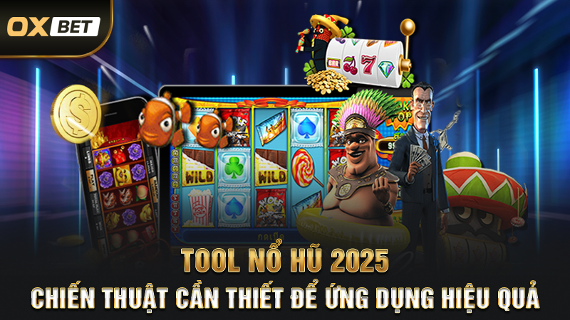 Tool Nổ Hũ 2025 - Chiến Thuật Cần Thiết Để Ứng Dụng Hiệu Quả