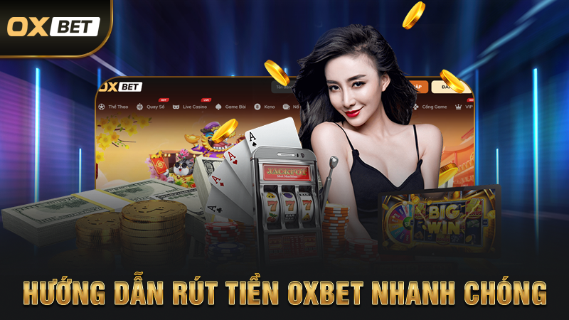 Hướng Dẫn Rút Tiền OXBET Nhanh Chóng