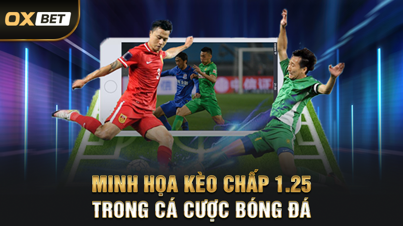 Minh Họa Kèo Chấp 1.25 Trong Cá Cược Bóng Đá