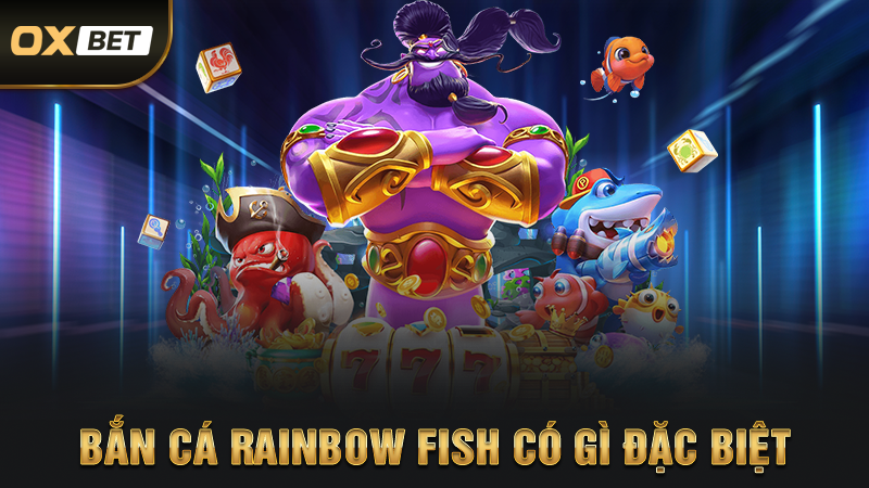 Bắn cá Rainbow Fish có gì đặc biệt