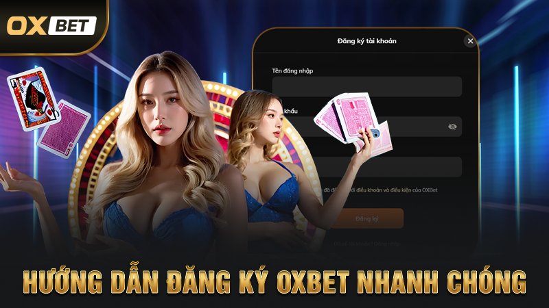 Hướng Dẫn Đăng Ký OXBET Nhanh Chóng