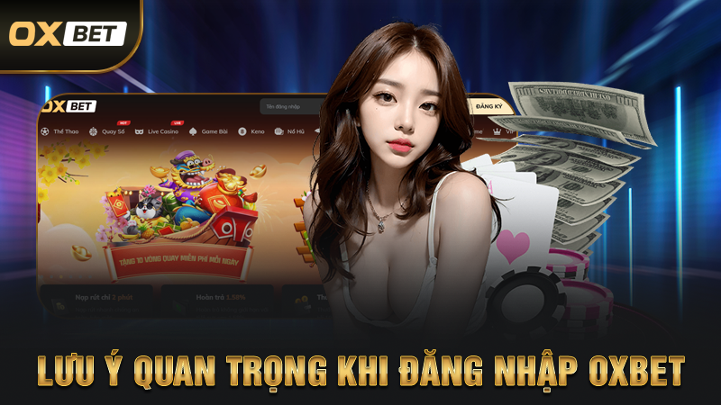 Lưu Ý Quan Trọng Khi Đăng Nhập OXBET