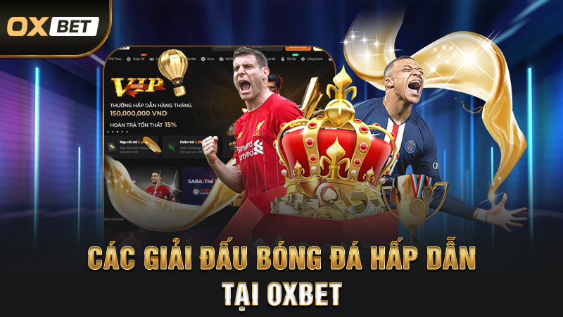 Các Giải Đấu Bóng Đá Hấp Dẫn Tại OXBET