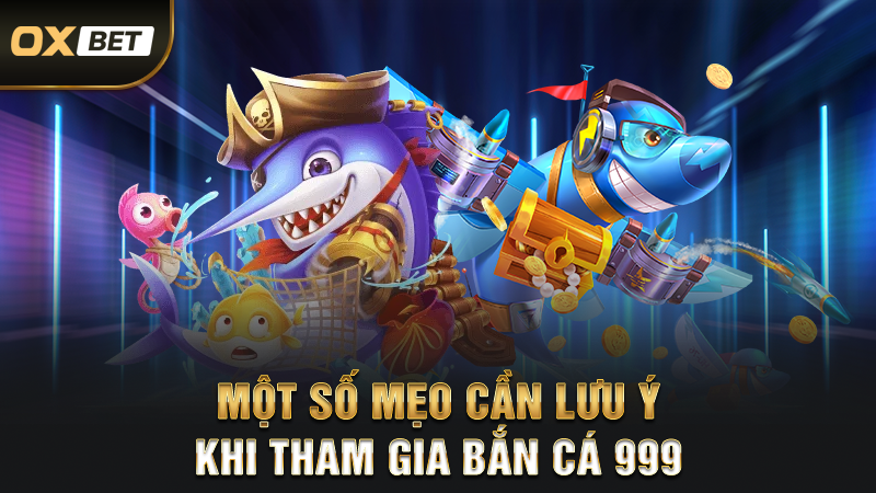 Một số mẹo cần lưu ý khi tham gia bắn cá 999