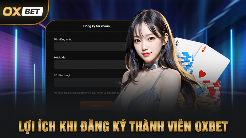 Lợi Ích Khi Đăng Ký Thành Viên OXBET
