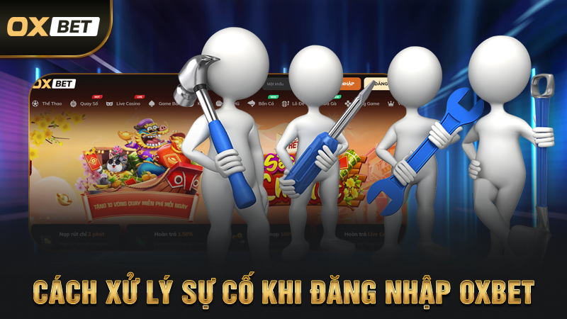 Cách Xử Lý Sự Cố Khi Đăng Nhập OXBET