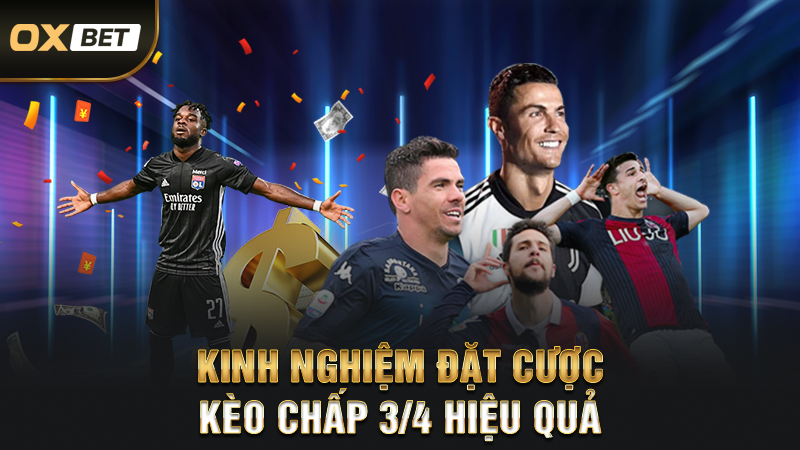 Kinh Nghiệm Đặt Cược Kèo Chấp 3/4 Hiệu Quả