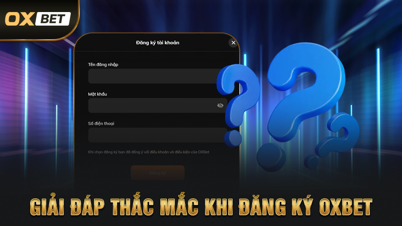 Giải Đáp Thắc Mắc Khi Đăng Ký OXBET