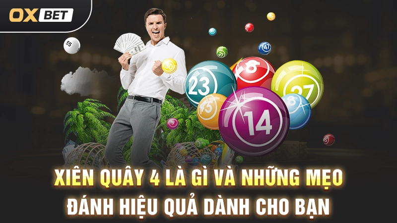 Xiên Quây 4 Là Gì Và Những Mẹo Đánh Hiệu Quả Dành Cho Bạn