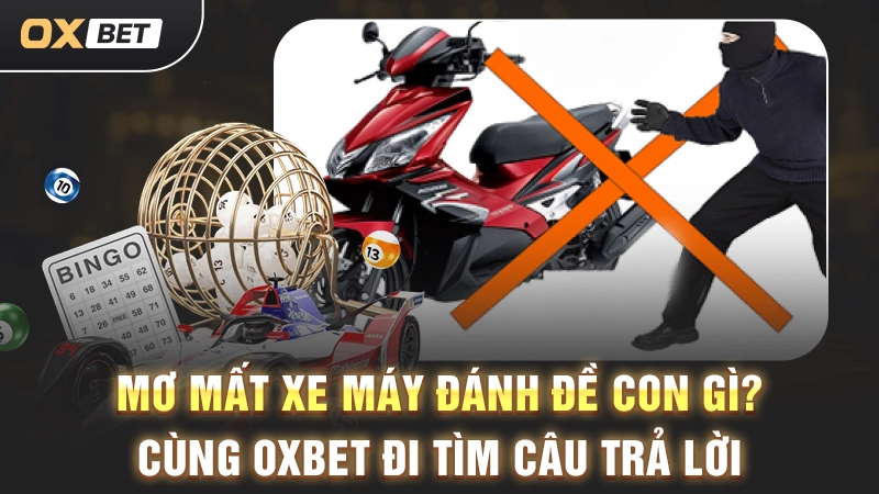 Mơ Mất Xe Máy Đánh Đề Con Gì? Cùng OXBET Đi Tìm Câu Trả Lời