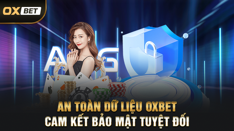 An Toàn Dữ Liệu OXBET – Cam Kết Bảo Mật Tuyệt Đối