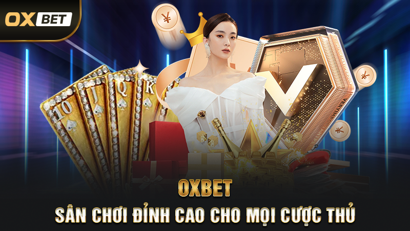 OXBET – Sân Chơi Đỉnh Cao Cho Mọi Cược Thủ