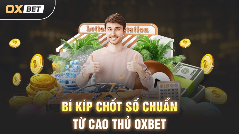 Bí Kíp Chốt Số Chuẩn Từ Cao Thủ OXBET