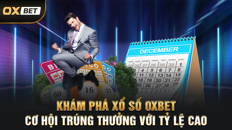 Khám Phá Xổ Số OXBET – Cơ Hội Trúng Thưởng Với Tỷ Lệ Cao
