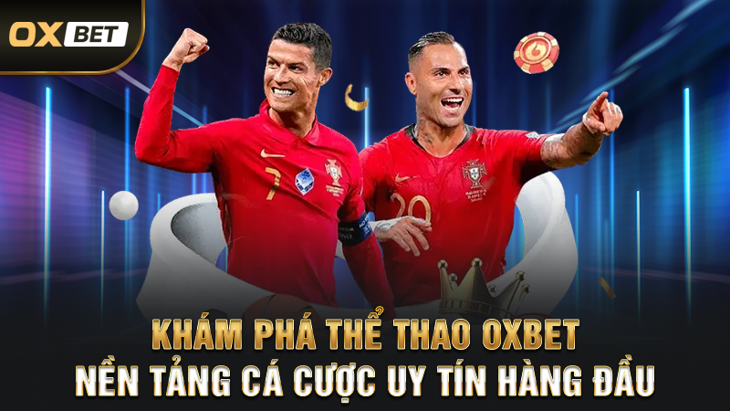 Khám Phá Thể Thao OXBET – Nền Tảng Cá Cược Uy Tín Hàng Đầu