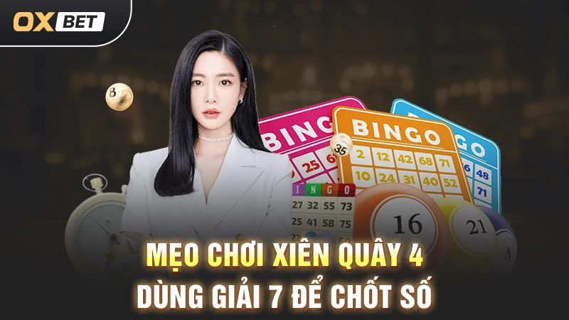 Mẹo chơi xiên quây 4 Dùng giải 7 để chốt số