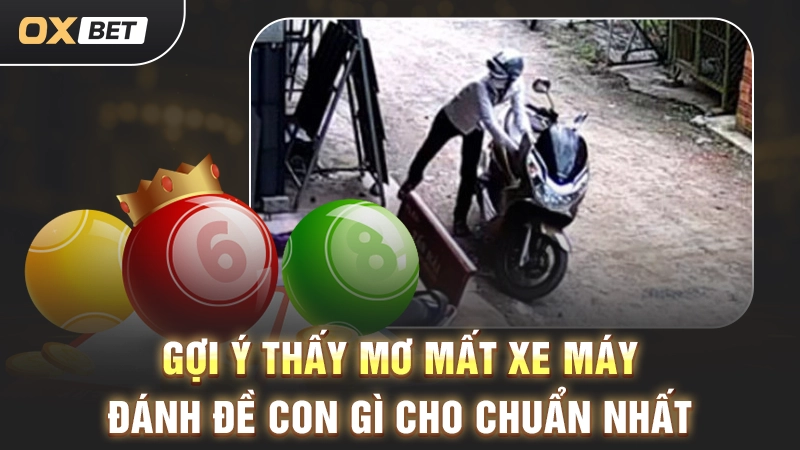 Gợi ý thấy mơ mất xe máy đánh đề con gì cho chuẩn nhất