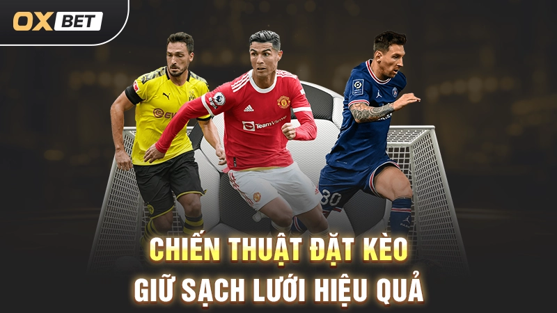 Chiến thuật đặt kèo giữ sạch lưới hiệu quả