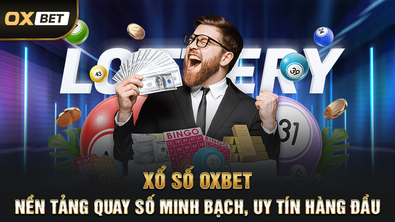 Xổ Số OXBET – Nền Tảng Quay Số Minh Bạch, Uy Tín Hàng Đầu
