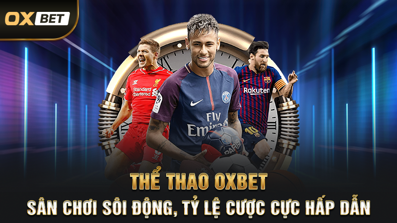 Thể Thao OXBET – Sân Chơi Sôi Động, Tỷ Lệ Cược Cực Hấp Dẫn